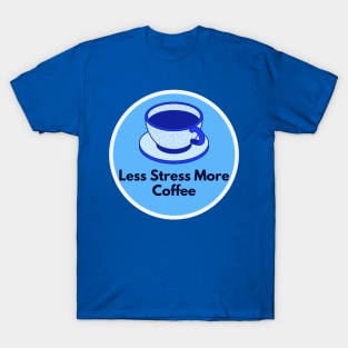 Less Stress More Coffee T-Shirt